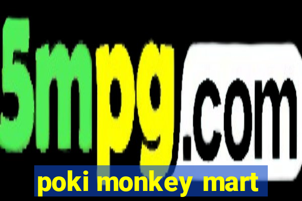 poki monkey mart